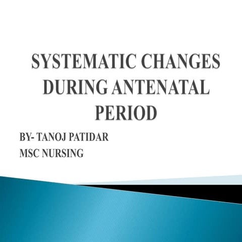 Systemic changes during antenatal period by tanoj patidar msc nursing