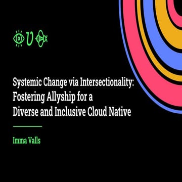 Understanding the Need for Systemic Change in Open Source Through Intersectio...