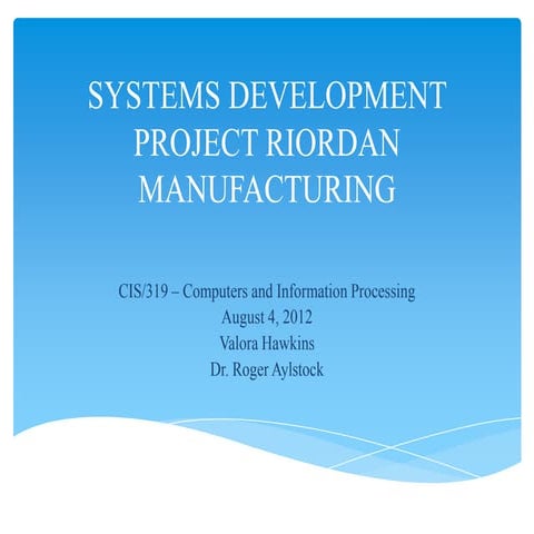 Systems development project riordan manufacturing final draft