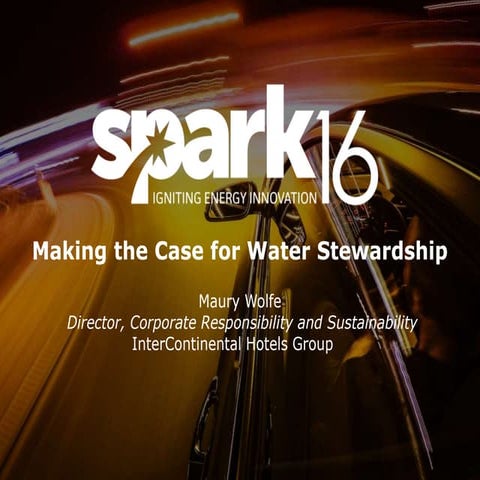 SPARK16 Presentation: Making the Case for Water Stewardship
