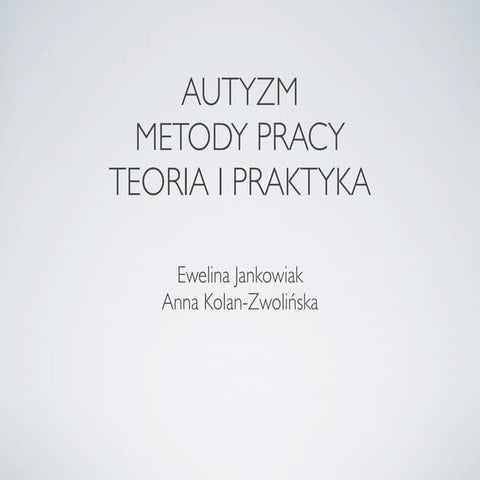 Autyzm: metody pracy, teoria i praktyka