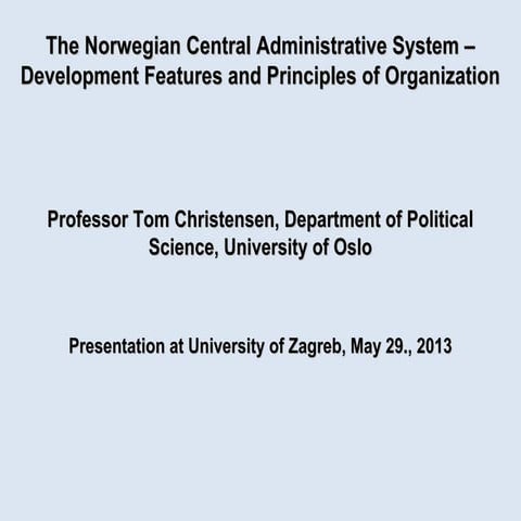 Tom Christensen - "The Norwegian Central Administrative System: Development Features and Principles of Organization"