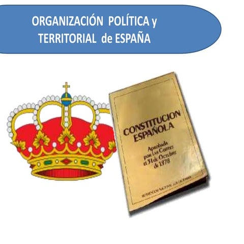 ORGANIZACIÓN TERRITORIAL y POLÍTICA DE ESPAÑA