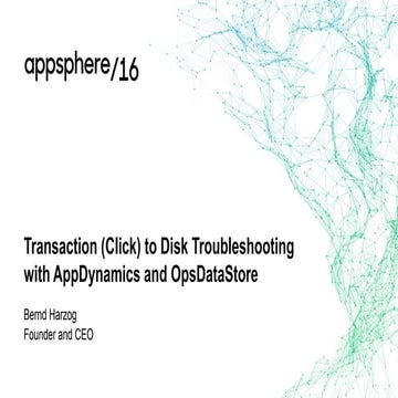 Click to Disk Troubleshooting with AppDynamics and OpsDataStore - AppSphere16