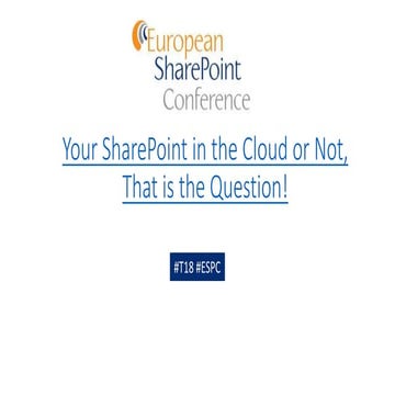 #ESPC14 - T18  Your SharePoint in the Cloud or not, that is the question !