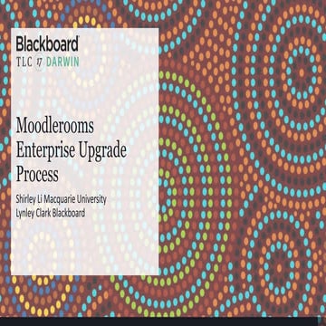 Moodlerooms Enterprise Upgrade Process | Shirley Li (Macquarie University) & ...