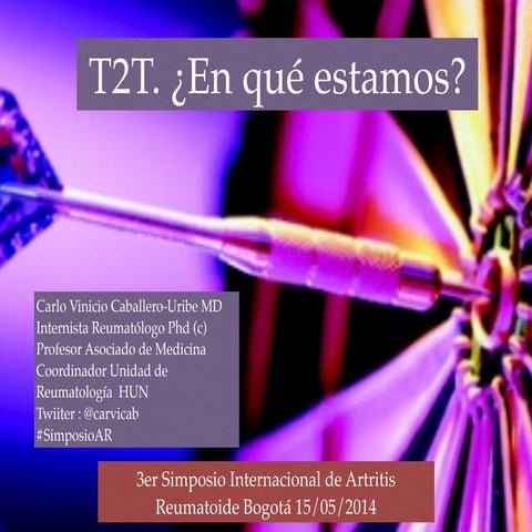 T2T (Treat to Target) ¿En qué estamos? . 3er simposio internacional de Artritis Reumatoide