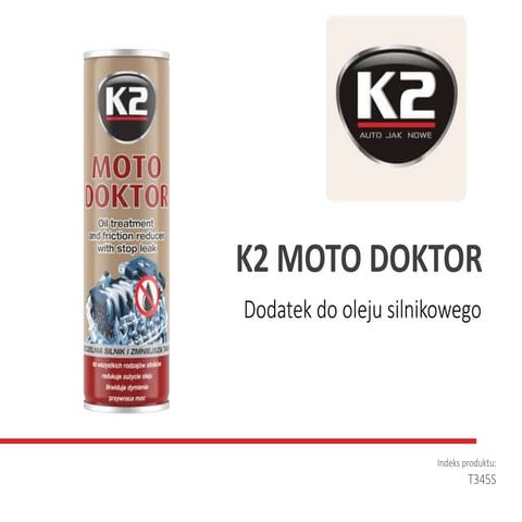 T345S K2 MOTO DOKTOR - dodatek do oleju silnikowego, likwiduje wycieki oleju,...