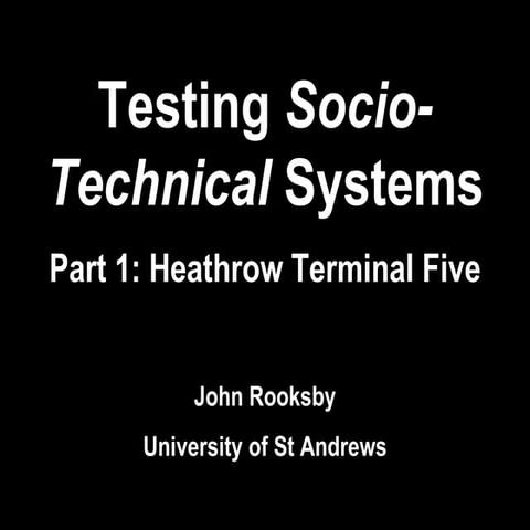 Testing Sociotechnical Systems: Heathrow Terminal 5