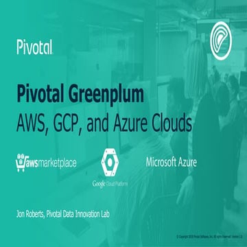 Pivotal Greenplum in Action on AWS, Azure, and GCP - Greenplum Summit 2018
