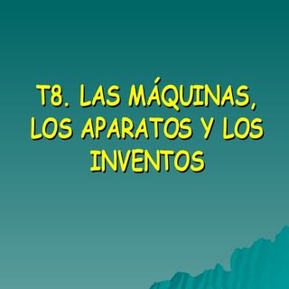 T8.Las maquinas,los aparatos e inve...