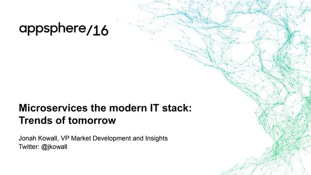 Microservices and the Modern IT Stack: Trends of Tomorrow - AppSphere16