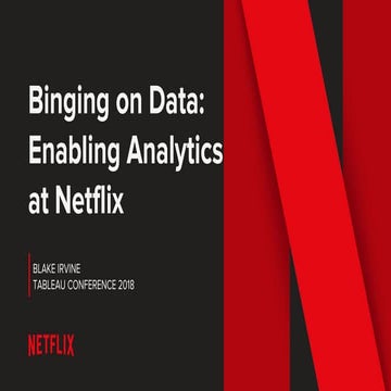 Tableau Conference 2018: Binging on Data - Enabling Analytics at Netflix
