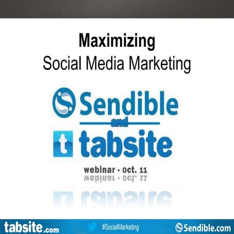 Maximizing your Social Media Marketing - Joint Webinar of Sendible and TabSite