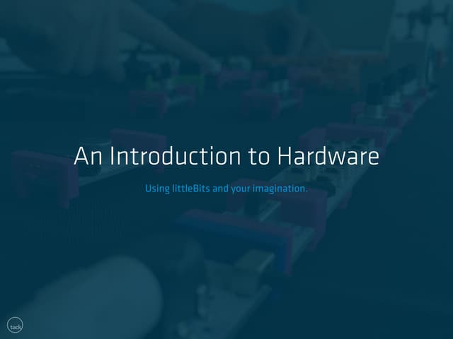 Introduction to Hardware with littleBits