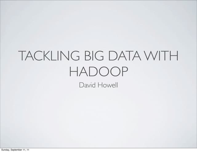 Tackling Big Data with Hadoop