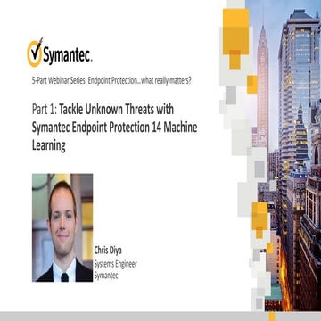 Tackle Unknown Threats with Symantec Endpoint Protection 14 Machine Learning