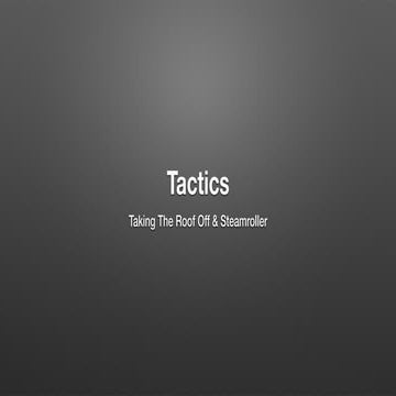 Tactics - Taking The Roof Off & Steamroller
