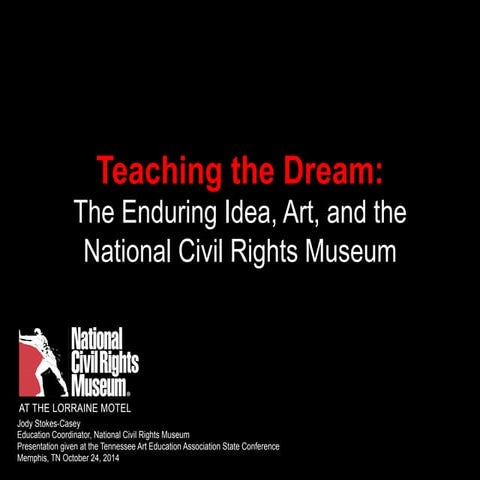 Teaching the Dream: The Enduring Idea, Art, and the National Civil Rights Museum