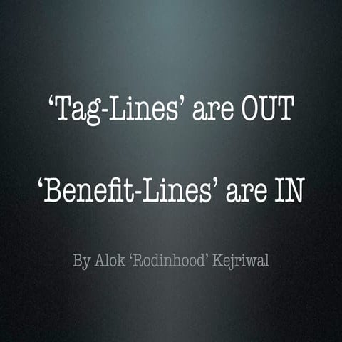 Tag-lines are out. Benefit-lines are in!