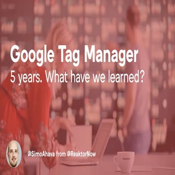 Google Tag Manager - 5 years. What have we learned?