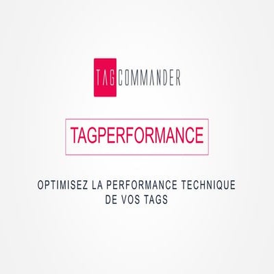 TagPerformance : Optimisez la performance technique de vos tags | PPTX