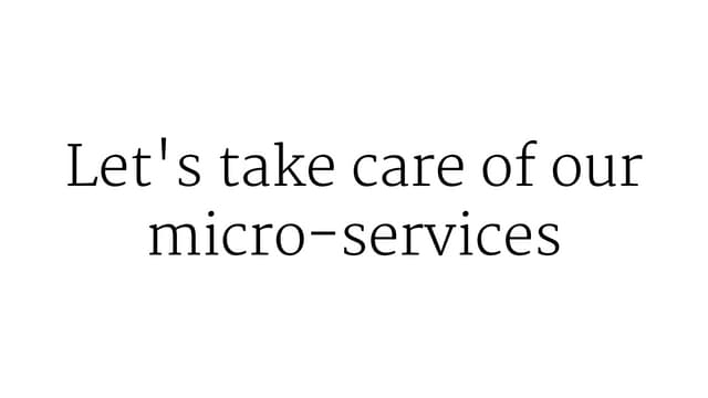 Take care of our micro services