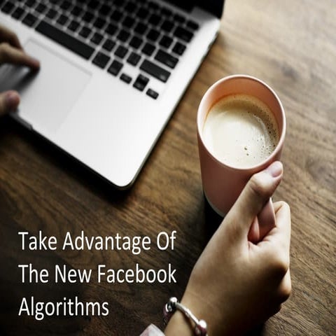 Take Advantage of the new Facebook Algorithms 