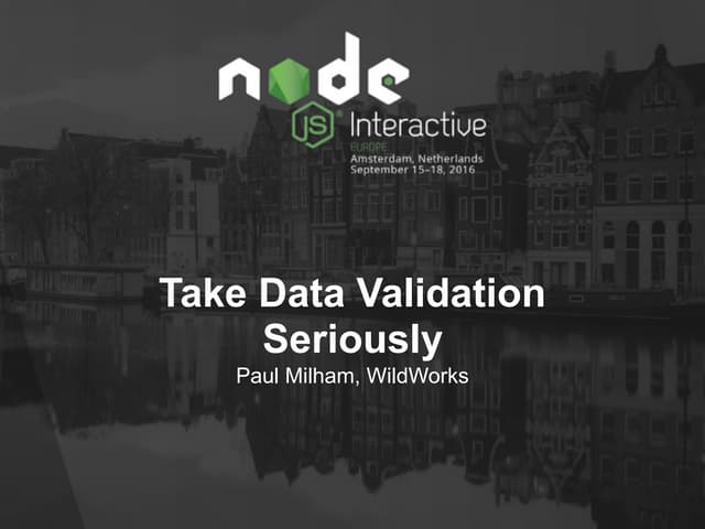 Take Data Validation Seriously - Paul Milham, WildWorks