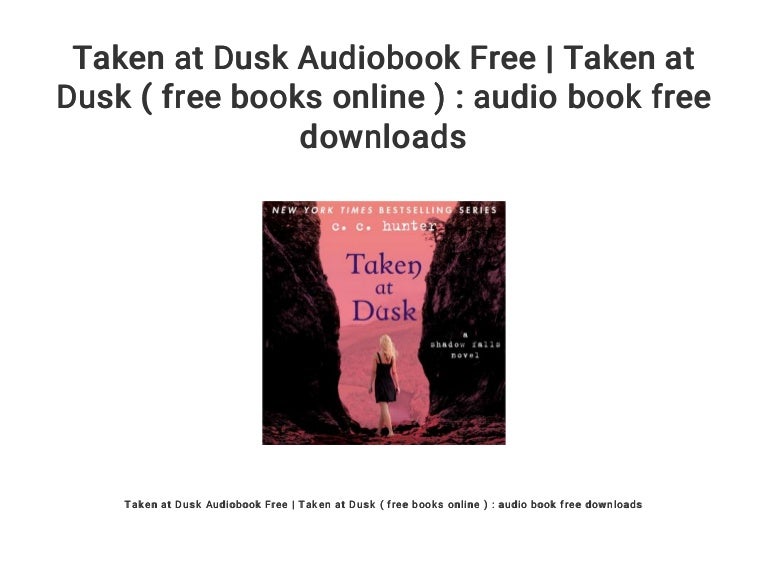 Taken At Dusk Audiobook Free Taken At Dusk Free Books Online