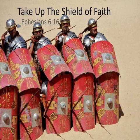 Take up the shield of faith - Ephesians 6:16