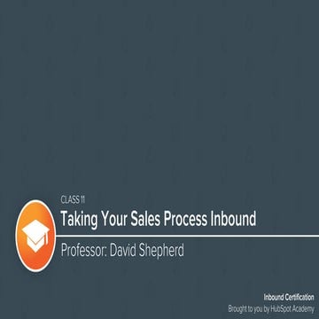 Inbound Certification Class 11: Taking Your Sales Process Inbound