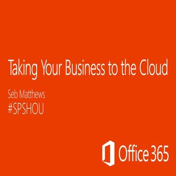 Taking Your Business to the Cloud 2015 SPSHOUSTON VERSION