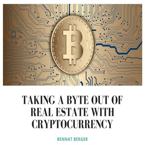 Taking a Byte Out of Real Estate With Cryptocurrency | PDF