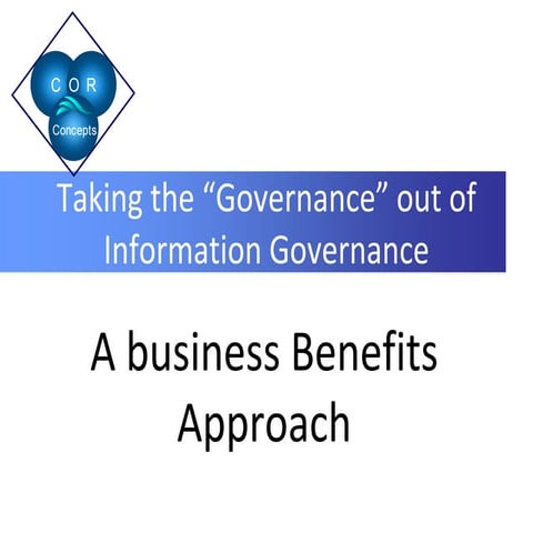 Taking the “governance” out of information governance – a business benefits a...