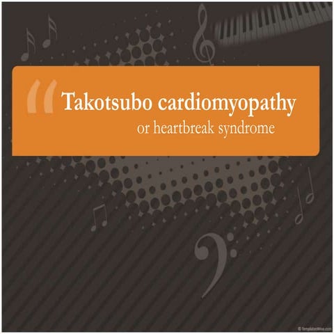 Takotsubo cardiomyopathy or so-called heart break syndrome