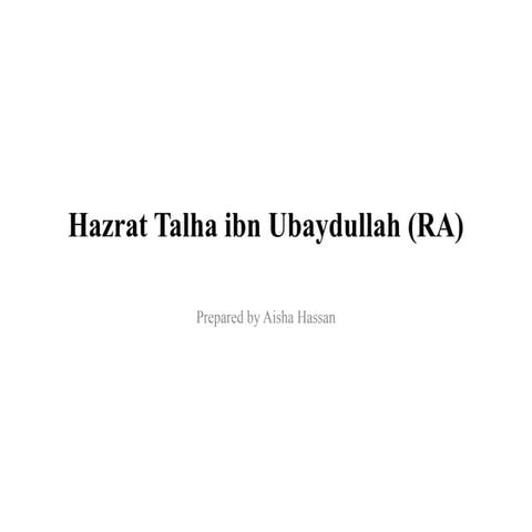 The Life, Legacy, and Lessons of Hazrat Talha ibn Ubaydullah (RA) | PPTX