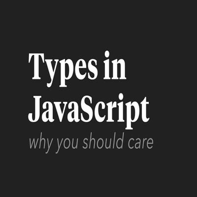 Types in JavaScript: why you should care