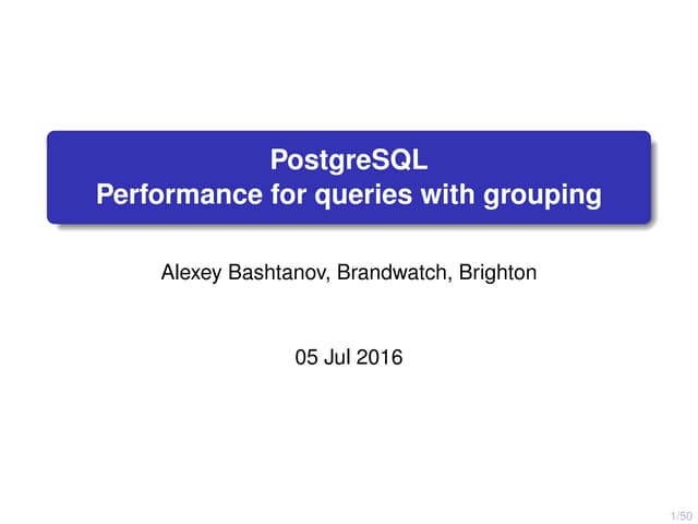 PGDay UK 2016 -- Performace for queries with grouping