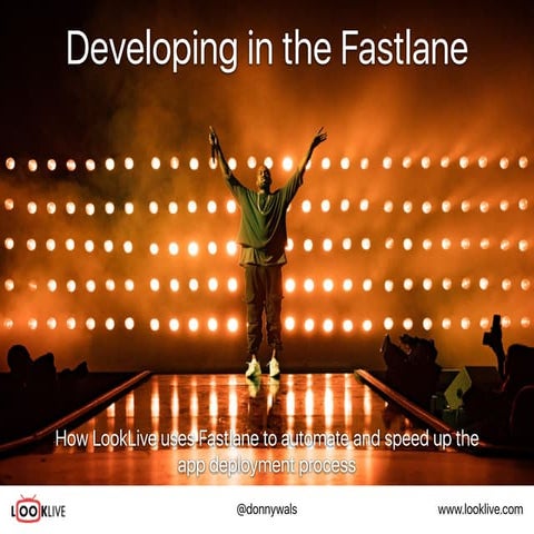 Developing in the Fastlane -> How LookLive uses Fastlane to automate and spee...