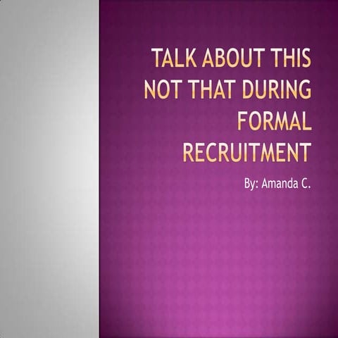 Talk about this not that during formal recruitment | PPTX