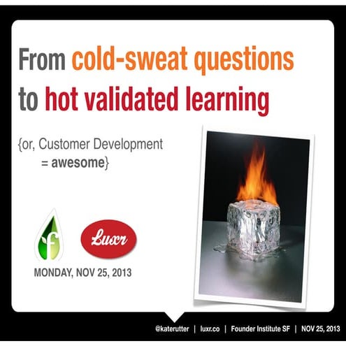 From Cold-Sweat Questions to Hot Validated Learning [Founder Institute SF, No...