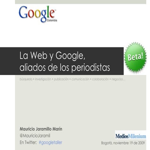 Google y la Web, aliados de los periodistas • Taller Google Colombia 2009 - 