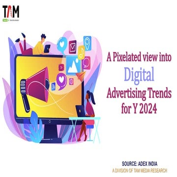 TAM AdEx-A Pixelated view into Digital Advertising Trends for Y 2024.pdf