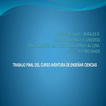 Tamaños relativos de la tierra y al luna Julio Morales