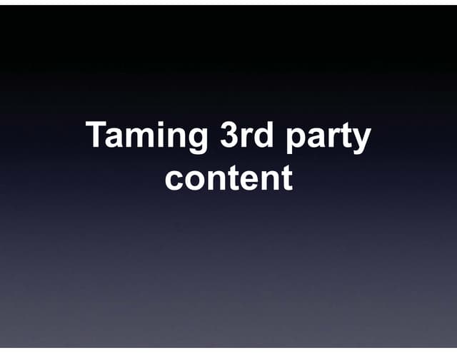 Taming 3rd party content