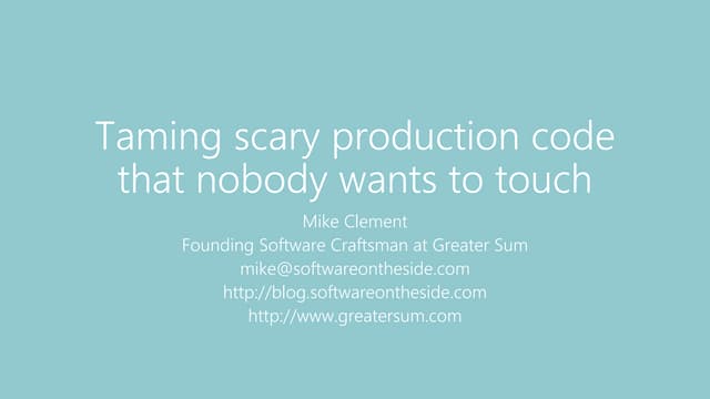 Taming scary production code that nobody wants to touch