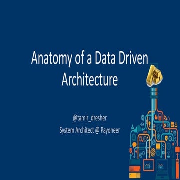 Anatomy of a data driven architecture - Tamir Dresher | PPT