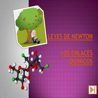 Leyes de Newton y Enlaces Quimicos.