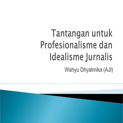 Tantangan untuk profesionalisme dan idealisme jurnalis